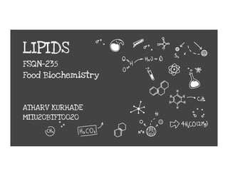 LIPIDS
FSQN-235
Food Biochemistry
ATHARV KURHADE
MITU20BTFT0020
 