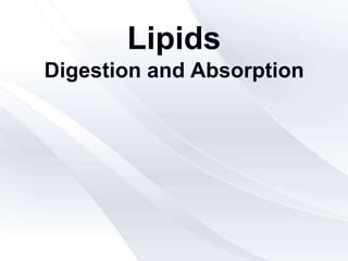 Lipids
Digestion and Absorption
 