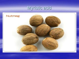 Myristic acid
 