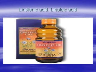 Linolenic acid, Linoleic acid
 