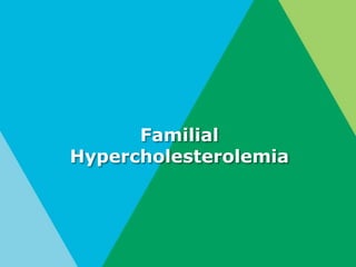 Familial
Hypercholesterolemia
 
