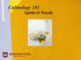 Culinology 101
       Lipids in Foods
 