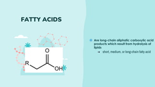 Are long-chain aliphatic carboxylic acid
products which result from hydrolysis of
lipids
FATTY ACIDS
➔ short, medium, or long-chain fatty acid
 