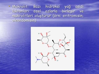 • Makrolit: Bazı hidroksi yağ asidi 
laktonları özel ozlarla birleşir ve 
makrolitleri oluşturur (örn: eritromisin, 
oleandomisin) 
 