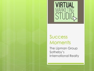 Success
Moments
The Lipman Group
Sotheby’s
International Realty
 