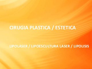 CIRUGIA PLASTICA / ESTETICA


LIPOLASER / LIPOESCULTURA LASER / LIPOLISIS
 