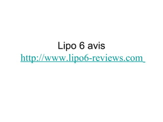Lipo 6 avis
http://www.lipo6-reviews.com
 