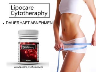 DAUERHAFT ABNEHMEN! 
www.lipocare-cytotheraphy.de  