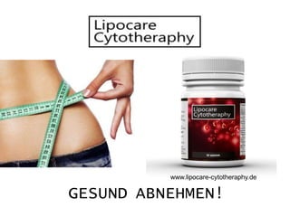 GESUND ABNEHMEN! 
www.lipocare-cytotheraphy.de  