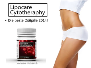 ● Die beste Diätpille 2014! 
www.lipocare-cytotheraphy.de 
 