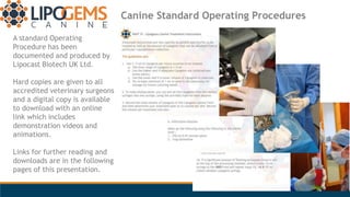 Canine Standard Operating Procedures
A standard Operating
Procedure has been
documented and produced by
Lipocast Biotech U...
