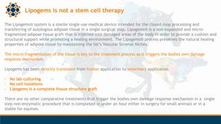 Lipogems is not a stem cell therapy
The Lipogems® system is a sterile single-use medical device intended for the closed-lo...