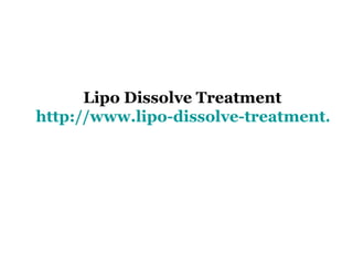 Lipo Dissolve Treatment http://www.lipo-dissolve-treatment.com 