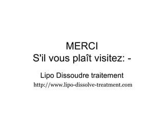 MERCI
S'il vous plaît visitez: -
Lipo Dissoudre traitement
http://www.lipo-dissolve-treatment.com
 