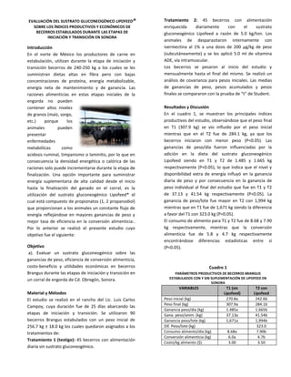 EVALUACIÓN DEL SUSTRATO GLUCONEOGÉNICO LIPOFEED®
SOBRE LOS ÍNDICES PRODUCTIVOS Y ECONÓMICOS DE
BECERROS ESTABULADOS DURANTE LAS ETAPAS DE
INICIACIÓN Y TRANSICIÓN EN SONORA

Introducción
En el norte de México los productores de carne en
estabulación, utilizan durante la etapa de iniciación y
transición becerros de 240-250 kg a los cuales se les
suministran dietas altas en fibra pero con bajas
concentraciones de proteína, energía metabolizable,
energía neta de mantenimiento y de ganancia. Las
raciones alimenticias en estas etapas iniciales de la
engorda no pueden
contener altos niveles
de granos (maíz, sorgo,
etc.)
porque
los
animales
pueden
presentar
enfermedades
metabólicas
como
acidosis ruminal, timpanismo o laminitis, por lo que en
consecuencia la densidad energética o calórica de las
raciones solo puede incrementarse durante la etapa de
finalización. Una opción importante para suministrar
energía suplementaria de alta calidad desde el inicio
hasta la finalización del ganado en el corral, es la
utilización del sustrato gluconeogénico Lipofeed® el
cual está compuesto de propionatos (1, 2 propanodiol)
que proporcionan a los animales un constante flujo de
energía reflejándose en mayores ganancias de peso y
mejor tasa de eficiencia en la conversión alimenticia:.
Por lo anterior se realizó el presente estudio cuyo
objetivo fue el siguiente:
Objetivo
a). Evaluar un sustrato gluconeogénico sobre las
ganancias de peso, eficiencia de conversión alimenticia,
costo-beneficio y utilidades económicas en becerros
Brangus durante las etapas de iniciación y transición en
un corral de engorda de Cd. Obregón, Sonora.

Tratamiento 2: 45 becerros con alimentación
enriquecida
diariamente
con
el
sustrato
gluconeogénico Lipofeed a razón de 5.0 kg/ton. Los
animales de desparasitaron internamente con
ivermectina al 1% a una dosis de 200 µg/kg de peso
(subcutáneamente) y se les aplicó 5.0 ml de vitamina
ADE, vía intramuscular.
Los becerros se pesaron al inicio del estudio y
mensualmente hasta el final del mismo. Se realizó un
análisis de covarianza para pesos iniciales. Las medias
de ganancias de peso, pesos acumulados y pesos
finales se compararon con la prueba de “t” de Student.
Resultados y Discusión
En el cuadro 1, se muestran los principales índices
productivos del estudio, observándose que el peso final
en T1 (307.9 kg) se vio influido por el peso inicial
mientras que en el T2 fue de 284.1 kg, ya que los
becerros iniciaron con menor peso (P<0.05). Las
ganancias de peso/día fueron influenciadas por la
adición en la dieta del sustrato gluconeogénico
Lipofeed siendo en T1 y T2 de 1.485 y 1.665 kg
respectivamente (P<0.05), lo que indica que el nivel y
disponibilidad extra de energía influyó en la ganancia
diaria de peso y por consecuencia en la ganancia de
peso individual al final del estudio que fue en T1 y T2
de 37.13 y 41.54 kg respectivamente (P<0.05). La
ganancia de peso/lote fue mayor en T2 con 1,994 kg
mientras que en T1 fue de 1,671 kg siendo la diferencia
a favor del T1 con 323.0 kg (P<0.05).
El consumo de alimento para T1 y T2 fue de 8.68 y 7.90
kg respectivamente, mientras que la conversión
alimenticia fue de 5.8 y 4.7 kg respectivamente
encontrándose diferencias estadísticas entre sí
(P<0.05).

Cuadro 1
PARÁMETROS PRODUCTIVOS DE BECERROS BRANGUS
ESTABULADOS CON Y SIN SUPLEMENTACIÓN DE LIPOFEED EN
SONORA

VARIABLES

Material y Métodos
El estudio se realizó en el rancho del Lic. Luis Carlos
Campoy, cuya duración fue de 25 días abarcando las
etapas de iniciación y transición. Se utilizaron 90
becerros Brangus estabulados con un peso inicial de
256.7 kg ± 18.0 kg los cuales quedaron asignados a los
tratamientos de:
Tratamiento 1 (testigo): 45 becerros con alimentación
diaria sin sustrato gluconeogénico.

Peso inicial (kg)
Peso final (kg)
Ganancia peso/día (kg)
Gana. peso/anim. (kg)
Ganancia peso/lote (kg)
Dif. Peso/lote (kg)
Consumo alimento/día (kg)
Conversión alimenticia (kg)
Costo/kg alimento ($)

T1 (sin
Lipofeed)
270.8a
307.9a
1.485a
37.13a
1,671a
8.68a
6.0a
3.00

T2 con
Lipofeed
242.6b
284.1b
1.665b
41.54b
1,994b
323.0
7.90b
4.7b
3.50

 
