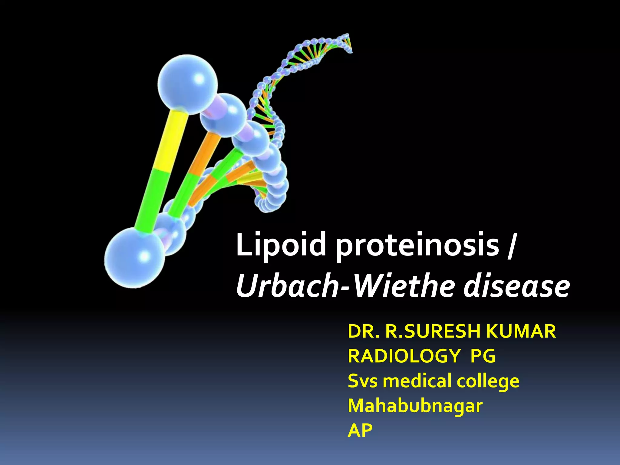 Lipoid proteinosis- Urbach wiethe disease - A rare case... dr.suresh ...