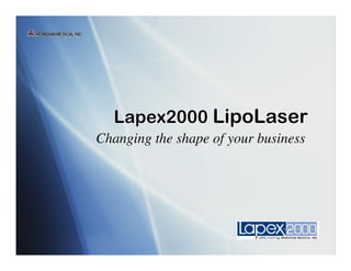 Lapex2000 LipoLaser
Changing the shape of your business
 