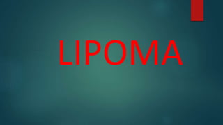 LIPOMA
 