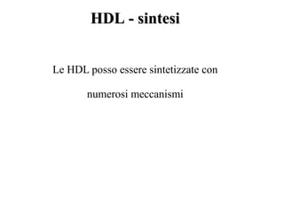 HDL - sintesi


Le HDL posso essere sintetizzate con

       numerosi meccanismi
 