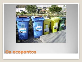 Os ecopontos
 