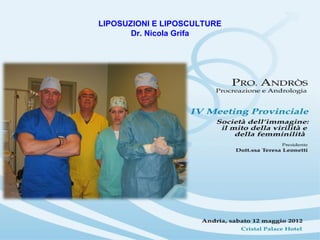 LIPOSUZIONI E LIPOSCULTURE
       Dr. Nicola Grifa
 