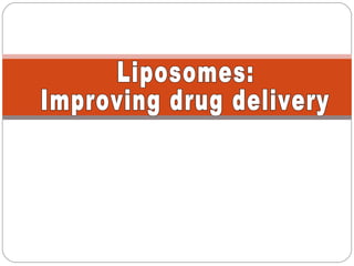 Liposomes:  Improving drug delivery 