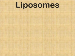 Liposomes




            1
 