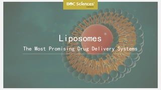 Liposomes
The Most Promising Drug Delivery Systems
 