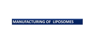 MANUFACTURING OF LIPOSOMES
 
