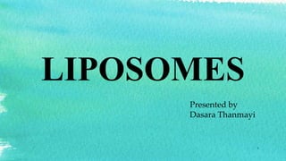 LIPOSOMES
1
Presented by
Dasara Thanmayi
 