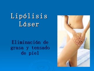 Lipólisis Láser Eliminación de grasa y tensado de piel 