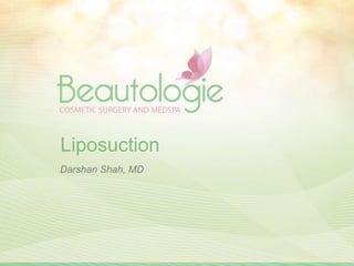 Liposuction
Darshan Shah, MD
 