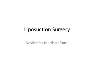 Liposuction Surgery
Aesthetics Medispa Pune
 