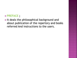  PREFACE ;
 it deals the philosophical background and
about publication of the repertory and books
referred And instructions to the users.
 