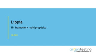 Lippia
Un framework multipropósito
10-2019
 
