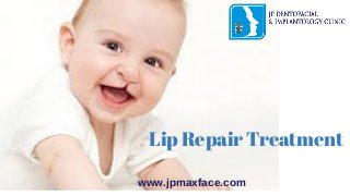 www.jpmaxface.com
Lip Repair Treatment
 