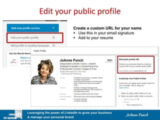Edit your public profile
Create a custom URL for your name
 Use this in your email signature
 Add to your resume
 