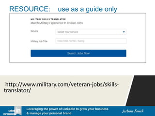 http://www.military.com/veteran-jobs/skills-
translator/
RESOURCE: use as a guide only
 