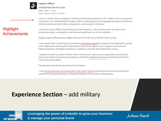 Experience Section – add military
Highlight
Achievements
 