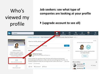 Who’s
viewed my
profile
Job seekers: see what type of
companies are looking at your profile
 (upgrade account to see all)
 