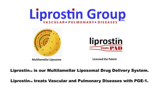 Multilamellar Liposome
LiprostinTM is our Multilamellar Liposomal Drug Delivery System.
LiprostinTM treats Vascular and Pulmonary Diseases with PGE-1.
Licensed the Patent
 