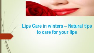 Lips Care in winters – Natural tips
to care for your lips
 