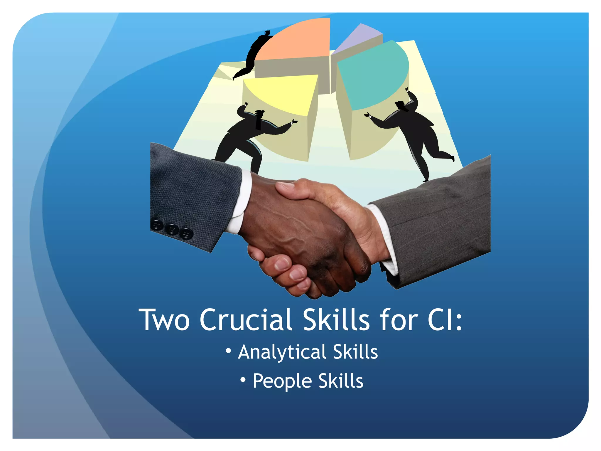 Two Crucial Skills for CI: Analytical Skills People Skills 
