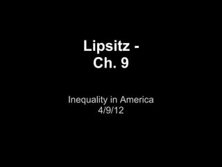 Lipsitz -
    Ch. 9

Inequality in America
       4/9/12
 