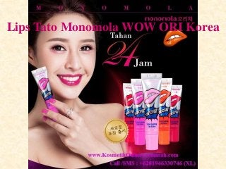 Lips Tato Monomola WOW ORI Korea
 