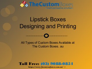 Toll Free: (03) 9088-0854
https://www.thecustomboxes.com.au/ |
Lipstick Boxes
Designing and Printing
All Types of Custom Boxes Available at
The Custom Boxes. au
------------------------------------------------
 