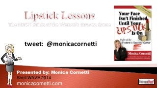 Presented by: Monica Cornetti
Shell WAVE 2014
monicacornetti.com
tweet: @monicacornetti
 