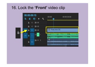 16. Lock the ‘Front’ video clip
 