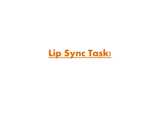 Lip Sync Task!
 