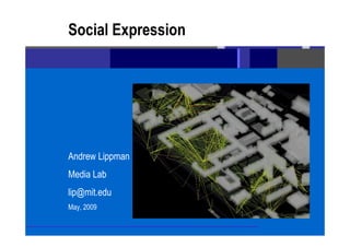 Social Expression




Andrew Lippman
Media Lab
lip@mit.edu
May, 2009
 